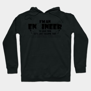 I M An Engineer To Save Time Let S Just Assume That I M Never Wrong Hoodie